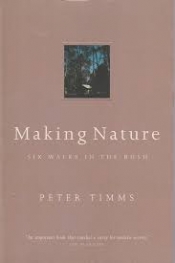Eric Rolls reviews 'Making Nature: Six walks in the bush' by Peter Timms