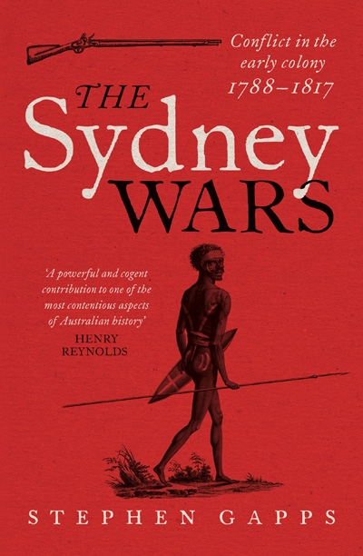 Alan Atkinson reviews &#039;The Sydney Wars: Conflict in the early colony, 1788–1817&#039; by Stephen Gapps