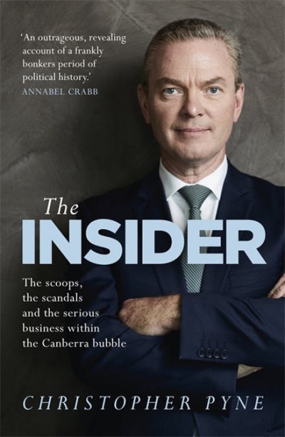 James Walter reviews &#039;The Insider: The scoops, the scandals and the serious business within the Canberra bubble&#039; by Christopher Pyne