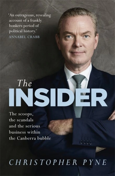 James Walter reviews &#039;The Insider: The scoops, the scandals and the serious business within the Canberra bubble&#039; by Christopher Pyne
