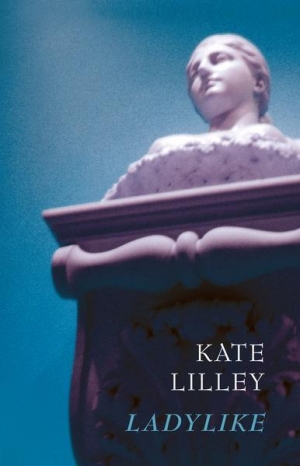 Rose Lucas reviews &#039;Ladylike&#039; by Kate Lilley