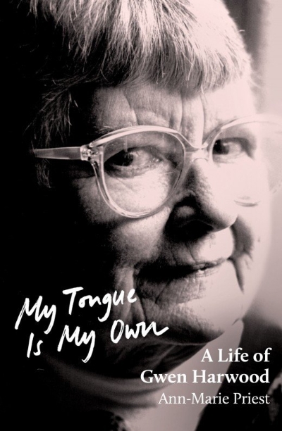 Stephanie Trigg reviews 'My Tongue Is My Own: A life of Gwen Harwood' by Ann-Marie Priest