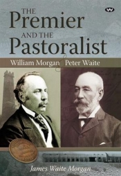 Bernard Whimpress reviews 'The Premier and the Pastoralist: William Morgan and Peter Waite' by James Waite