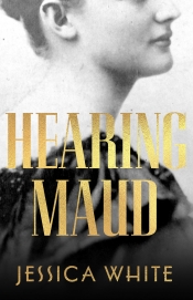 Rachel Robertson reviews 'Hearing Maud' by Jessica White