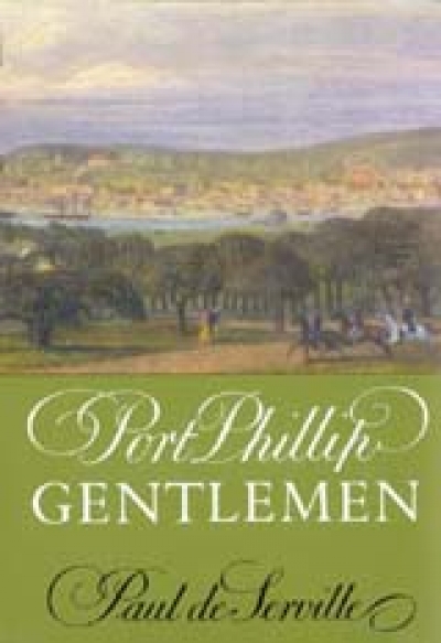 Jim Davidson reviews &#039;Port Phillip Gentlemen: Good society in Melbourne before the gold rushes&#039; by Paul de Serville