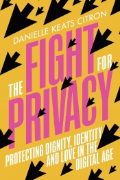 Jessica Lake reviews 'The Fight for Privacy: Protecting dignity, identity and love in the digital age' by Danielle Keats Citron