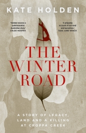 Cameron Muir reviews 'The Winter Road: A story of legacy, land and a killing at Croppa Creek' by Kate Holden