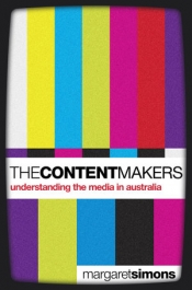 Bridget Griffen-Foley reviews 'The Content Makers: Understanding the media in Australia' by Margaret Simons