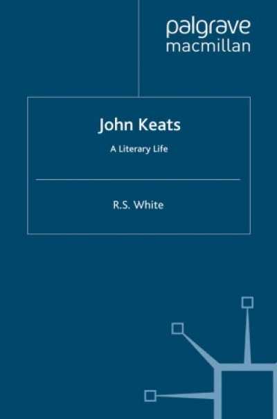 Peter Otto reviews &#039;John Keats: A Literary Life&#039; by R.S. White
