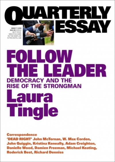 Paul Strangio reviews &#039;Follow the leader: Democracy and the rise of the strongman&#039; (Quarterly Essay 71) by Laura Tingle