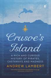 Danielle Clode reviews 'Crusoe’s Island: A rich and curious history of pirates, castaways and madness' by Andrew Lambert