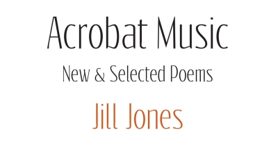 Cassandra Atherton reviews &#039;Acrobat Music: New and selected poems&#039; by Jill Jones