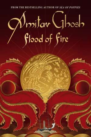 Claudia Hyles reviews &#039;Flood of Fire&#039; by Amitav Ghosh