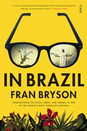 Kevin Rabalais reviews 'In Brazil: Encountering Festivals, Gods, and Heroes in one of the World's Most Seductive Nations' by Fran Bryson