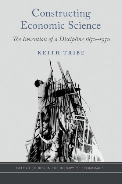 Ryan Walter reviews &#039;Constructing Economic Science: The invention of a discipline 1850–1950&#039; by Keith Tribe