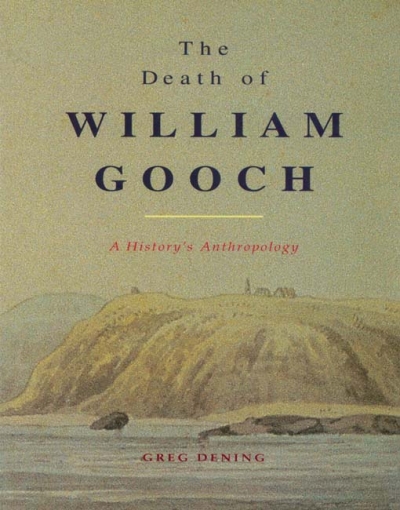 Inga Clendinnen reviews 'The Death of William Gooch: A history’s anthropology' by Greg Dening