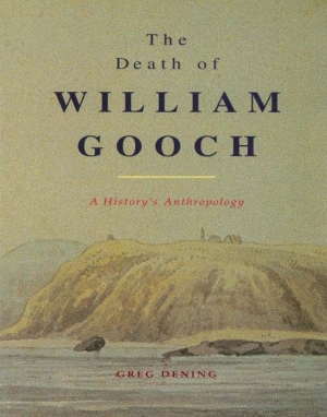 Inga Clendinnen reviews &#039;The Death of William Gooch: A history’s anthropology&#039; by Greg Dening