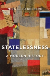 Ruth Balint reviews 'Statelessness: A modern history' by Mira L. Siegelberg