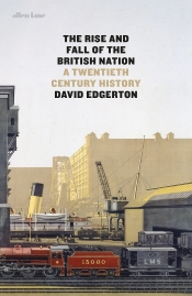 Simon Tormey reviews 'The Rise and Fall of the British Nation: A twentieth-century history' by David Edgerton
