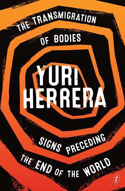 Gabriel García Ochoa reviews &#039;The Transmigration of Bodies and Signs Preceding the End of the World&#039; by Yuri Herrera, translated by Lisa Dillman