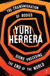Gabriel García Ochoa reviews 'The Transmigration of Bodies and Signs Preceding the End of the World' by Yuri Herrera, translated by Lisa Dillman