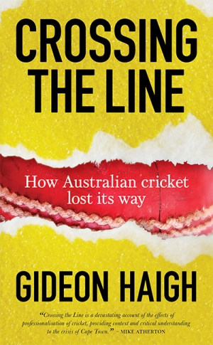 Kieran Pender reviews &#039;Crossing the Line: How Australian cricket lost its way&#039; by Gideon Haigh