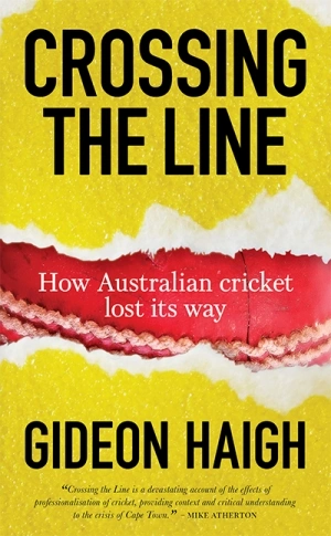 Kieran Pender reviews &#039;Crossing the Line: How Australian cricket lost its way&#039; by Gideon Haigh