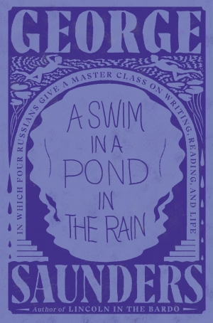 Robert Dessaix reviews &#039;A Swim in a Pond in the Rain: In which four dead Russians give us a masterclass in writing and life&#039; by George Saunders
