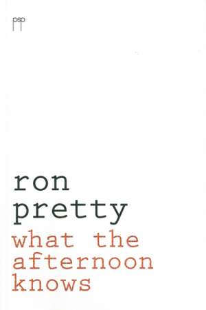 Martin Duwell reviews &#039;What the Afternoon Knows&#039; by Ron Pretty