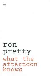 Martin Duwell reviews 'What the Afternoon Knows' by Ron Pretty