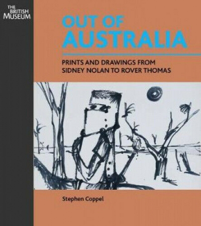 Angus Trumble reviews &#039;Out of Australia: Prints and Drawings from Sidney Nolan to Rover Thomas&#039; by Stephen Coppel