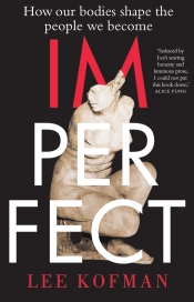 Tali Lavi reviews 'Imperfect: How our bodies shape the people we become' by Lee Kofman
