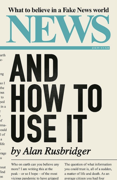 Johanna Leggatt reviews &#039;News and How to Use It: What to believe in a fake news world&#039; by Alan Rusbridger