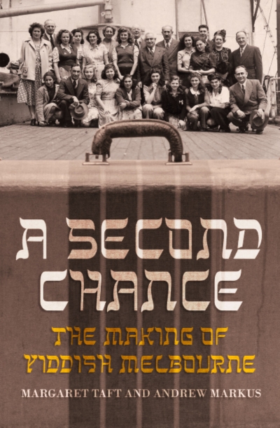 Tali Lavi reviews &#039;A Second Chance: The making of Yiddish Melbourne&#039; by Margaret Taft and Andrew Markus