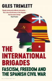 Luke Stegemann reviews 'The International Brigades: Fascism, freedom and the Spanish Civil War' by Giles Tremlett
