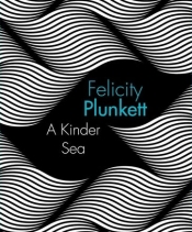 Philip Mead reviews 'A Kinder Sea' by Felicity Plunkett