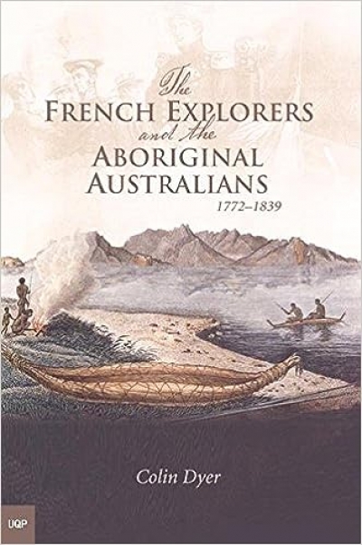 Vesna Drapac reviews &#039;The French explorers and the Aboriginal Australians 1772–1839&#039; by Colin Dyer