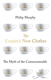 Jim Davidson reviews 'The Empire’s New Clothes: The myth of the Commonwealth' by Philip Murphy