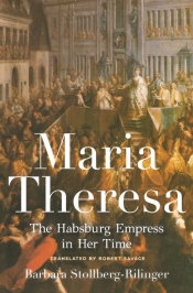 Miles Pattenden reviews 'Maria Theresa: The Habsburg empress in her time' by Barbara Stollberg-Rilinger, translated by Robert Savage