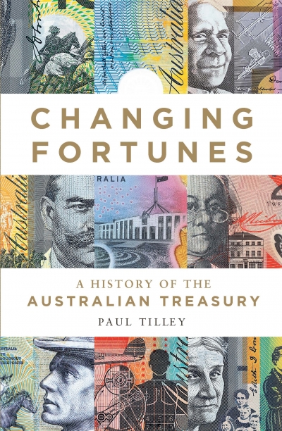 Geoffrey Blainey reviews &#039;Changing Fortunes: A history of the Australian treasury&#039; by Paul Tilley