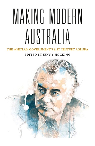 Stephen Mills reviews &#039;Making Modern Australia: The Whitlam government’s 21st century agenda&#039; edited by Jenny Hocking