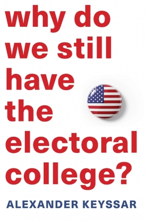 Varun Ghosh reviews &#039;Why Do We Still Have the Electoral College?&#039; by Alexander Keyssar
