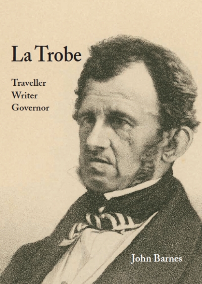John Arnold reviews &#039;La Trobe: Traveller, writer, governor&#039; by John Barnes