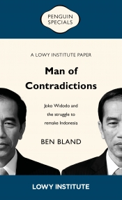 Ken Ward reviews 'Man of Contradictions: Joko Widodo and the struggle to remake Indonesia' by Ben Bland