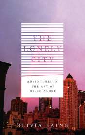 Alexandra Mathew reviews 'Lonely City: Adventures in the art of being alone' by Olivia Laing