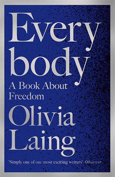 Caitlin McGregor reviews &#039;Everybody: A book about freedom&#039; by Olivia Laing