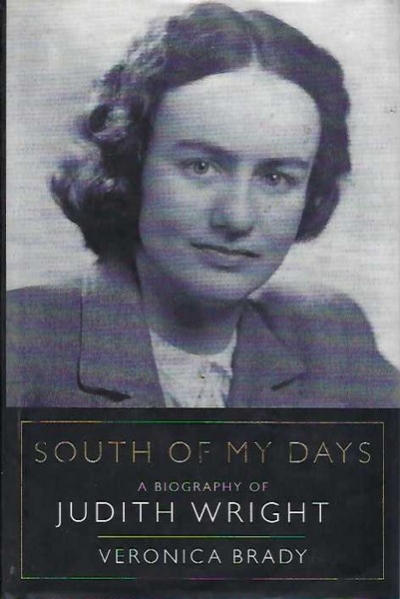 Andrew Riemer reviews &#039;South of My Days: A Biography of Judith Wright&#039; by Veronica Brady