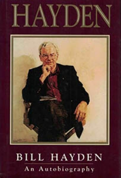 Gerard Henderson reviews &#039;Hayden: An autobiography&#039; by Bill Hayden