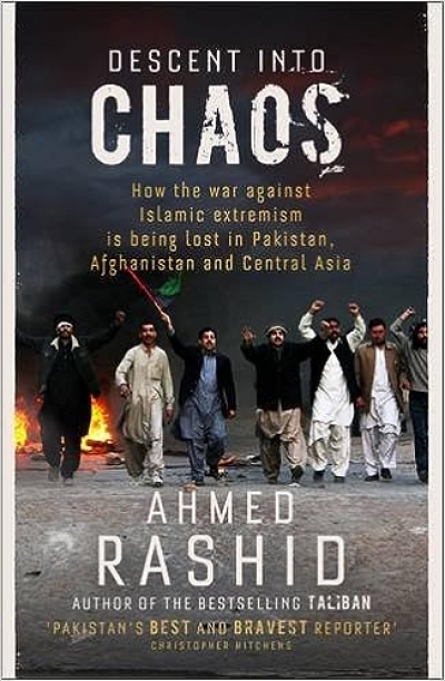 Riaz Hassan reviews 'Descent into Chaos: How the war against Islamic extremism is being lost in Pakistan, Afghanistan and Central Asia' by Ahmed Rashid