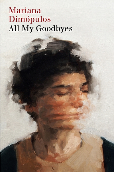 Lilit Thwaites reviews &#039;All My Goodbyes&#039; by Mariana Dimópulos, translated by Alice Whitmore
